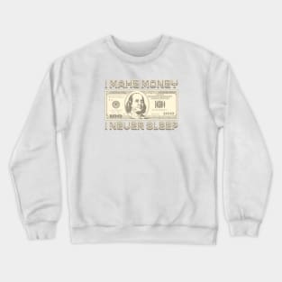 I Make Money - I Never Sleep (Sepia) Crewneck Sweatshirt